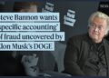 Steve Bannon says Elon Musk ought to present ‘particular accounting’ of fraud uncovered by DOGE