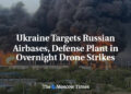 Ukraine Targets Russian Airbases, Protection Plant in In a single day Drone Strikes