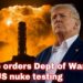 ‘IMMEDIATELY’: Trump orders Dept of Battle to begin US nuke testing ‘IMMEDIATELY’: Trump orders Dept of Battle to begin US nuke testing