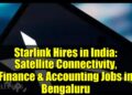 Starlink Hires in India: Satellite tv for pc Connectivity, Finance & Accounting Jobs in Bengaluru Starlink Hires in India: Satellite tv for pc Connectivity, Finance & Accounting Jobs in Bengaluru