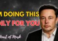 Elon Musk: “I’m Doing This Just for You.” Elon Musk: “I’m Doing This Just for You.”