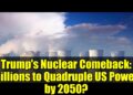 Trump's Nuclear Comeback: Billions to Quadruple US Energy by 2050?