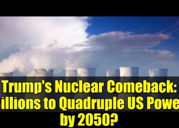 Trump's Nuclear Comeback: Billions to Quadruple US Energy by 2050?