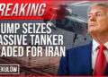 BREAKING: Trump Seizes Huge Tanker Headed for Iran