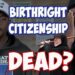 Good Probability Trump Will Efficiently Finish Birthright Citizenship: Guess Who's Mad?