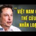 Elon Musk Cảnh Báo: Việt Nam Giữ Chìa Khóa Cho Sự Sống Còn Của Trái Đất Trong Tương Lai!