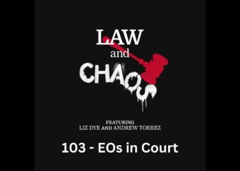 Ep 103 — Trump Government Orders Wind Up In All The Courts