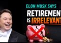 Elon Musk Says Saving for Retirement Is Pointless