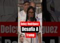 Delcy Rodríguez se enfrenta a Donald Trump y rechaza las directivas de EE.UU. #noticias #trump #information