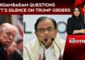P Chidambaram Information | Why Is The Authorities “Shy” Of Disclosing Trump's Orders? Asks P Chidambaram