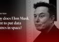 Why does Elon Musk wish to put information centres in house? | The Economist