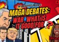 The Erica Impact presents MAGA DEBATES: WAR, WHAT IS IT GOOD FOR!? 3.8.26