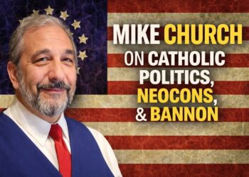 Mike Church on Catholic Politics, Neocons, Steve Bannon, and the Way forward for Catholic Media