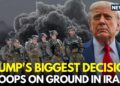 US Iran Warfare LIVE | President Trump Sends Further Troops To Tehran, Iran Seize Quickly? | N18G