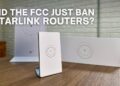 Did the FCC Simply Ban New Starlink Routers?