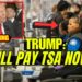 Trump Orders TSA To Be Paid By Government Order?