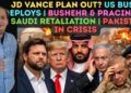 JD Vance Plan Out? US Bush Deploys | Bushehr & Pracin Hit | Saudi Retaliation | Pakistan in Disaster